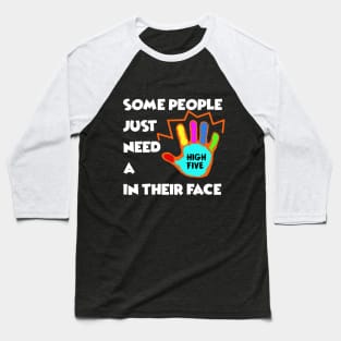 Some People just need a High Five in their Face - Sarcasm Pun Funny Baseball T-Shirt